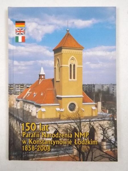 150 lat Parafii Narodzenia NMP w Konstantynowie Łódzkim 1858 - 2008