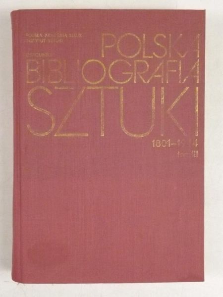 Polska bibliografia sztuki 1801 - 1944 Tom III