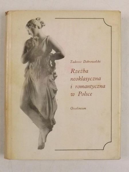Dobrowolski Tadeusz - Rzeźba neoklasyczna i romantyczna w Polsce