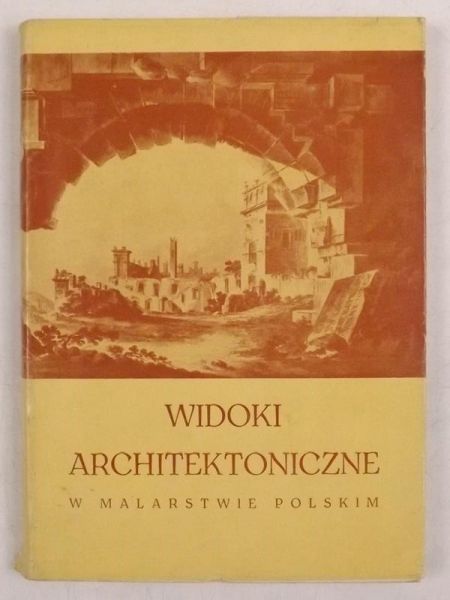 Widoki architektoniczne w malarstwie polskim 1780-1880. Katalog