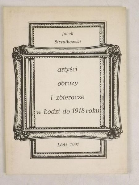 Artyści obrazy i zbieracze w Łodzi do 1918 roku