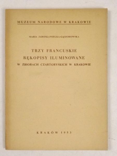 Trzy francuskie rękopisy iluminowane w zbiorach Czartoryskich w Krakowie