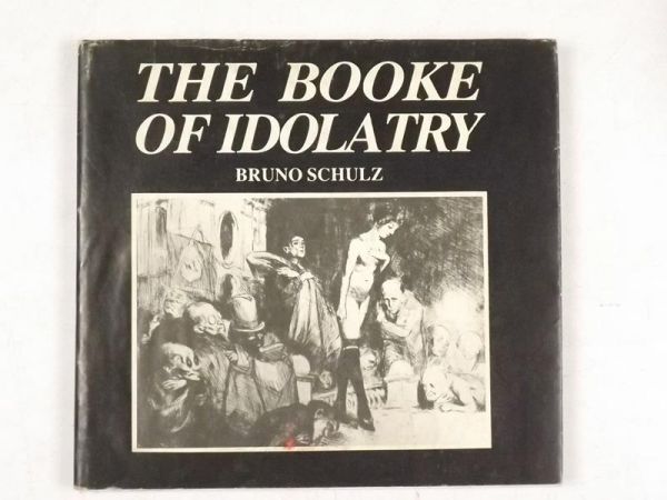 The Booke of Idolatry. Bruno Schulz