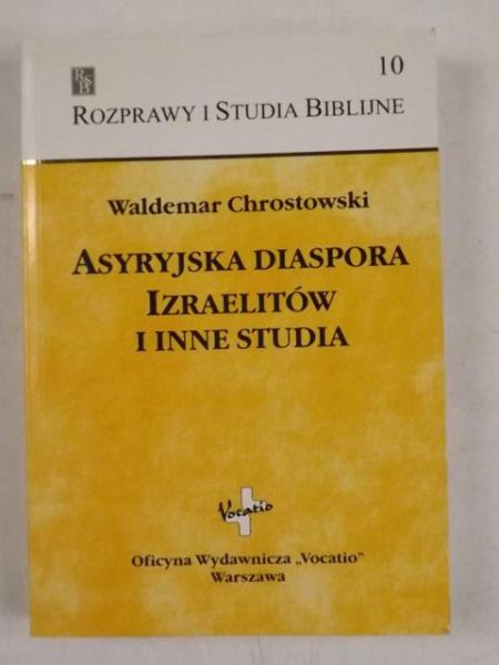 Chrostowski Waldemar - Asyryjska Diaspora Izraelitów i inne studia