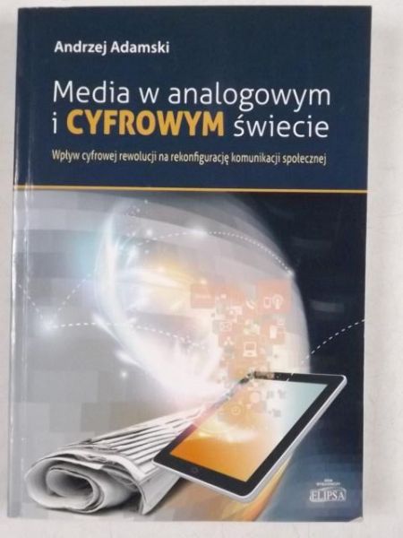 Adamski Andrzej - Media w analogowym i cyfrowym świecie