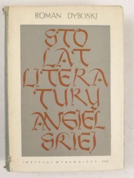 Dyboski Roman  -  Sto lat literatury angielskiej