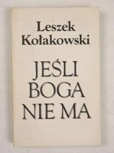 Kołakowski Leszek - Jeśli Boga nie ma