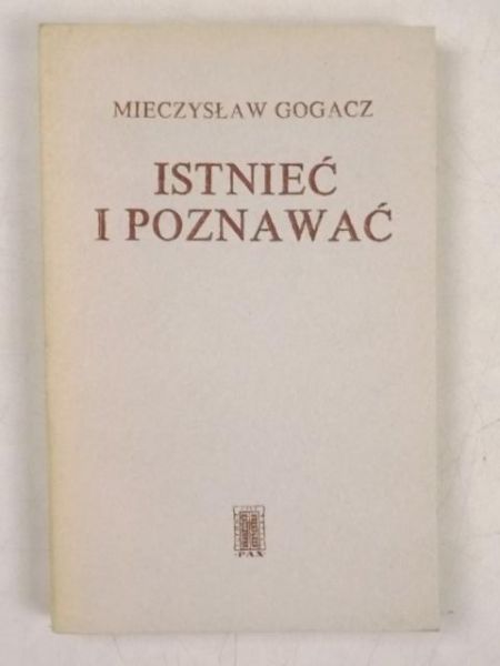 Gogacz Mieczysław - Istnieć i poznawać