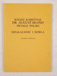 Ksiądz Kardynał Dr August Hlond Prymas Polski