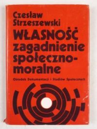 Własność. Zagadnienie społeczno-moralne