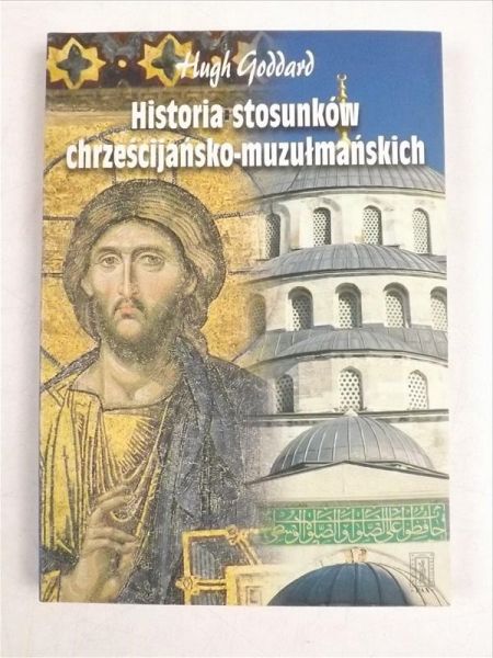 Goddard Hugh - Historia stosunków chrześcijańsko-muzułmańskich