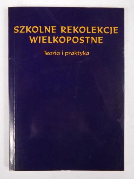 Szkolne rekolekcje wielkopostne:  teoria i praktyka