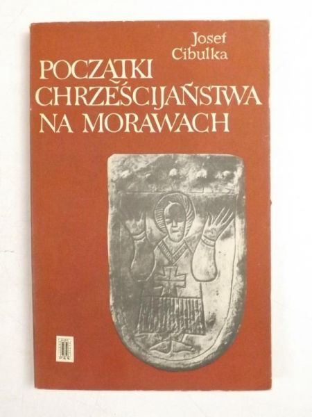 Cibulka Josef - Początki Chrześcijaństwa na Morawach