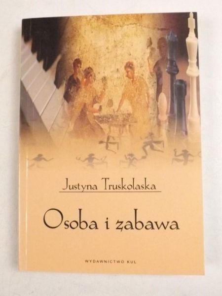 Osoba i zabawa. Elementy filozofii i pedagogiki zabawy