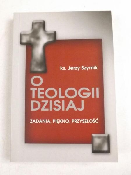 Szymik Jerzy - O teologii dzisiaj