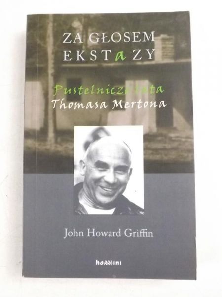 Griffin John Howard - Za głosem ekstazy Pustelnicze lata Thomasa Mertona