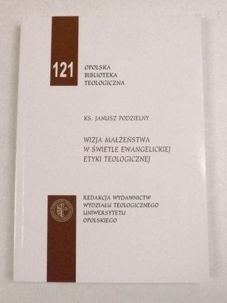 Podzielny Janusz - Wizja małżeństwa w świetle ewangelickiej etyki teologicznej