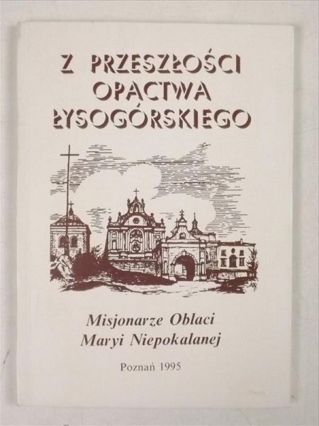 Misjonarze Oblaci Maryi Niepokalanej - Z przeszłości Opactwa Łyskogórskiego