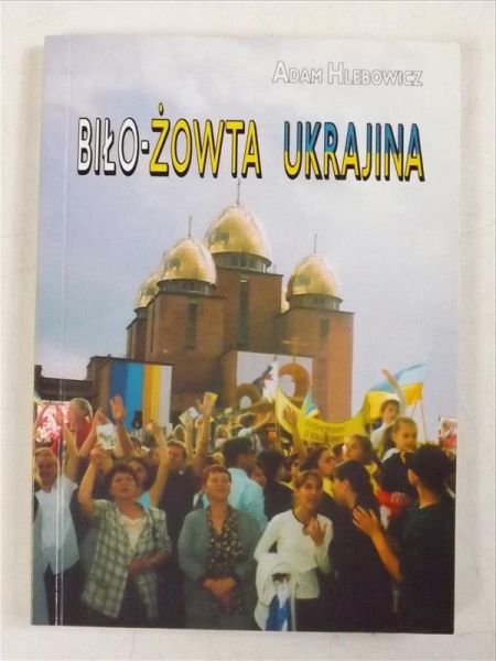 Hlebowicz Adam - Biło - żowta Ukrajina