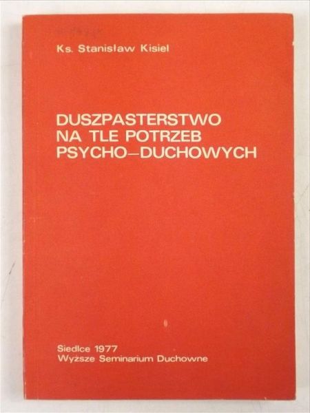 Kisiel Stanisław - Duszpasterstwo na tle potrzeb psycho-duchowych