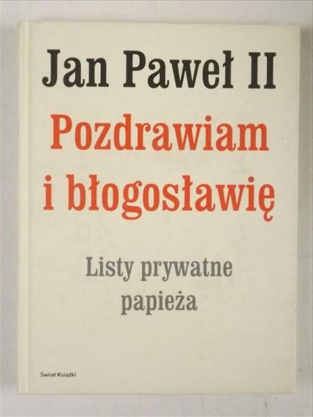 Jan Paweł II - Pozdrawiam i błogosławię. Listy prywatne papieża