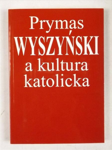 Dybciak Krzysztof (red.) - Prymas Wyszyński a kultura katolicka