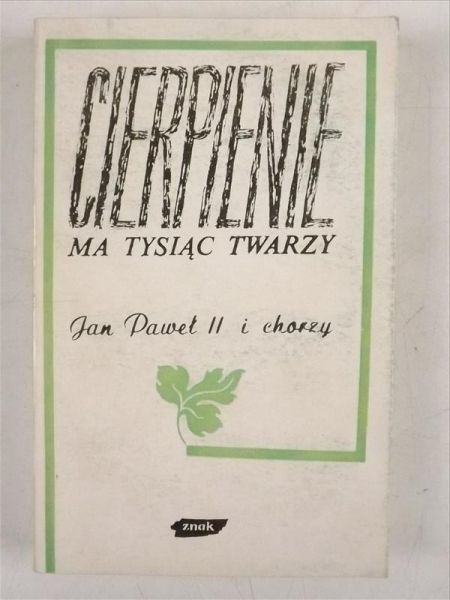 Jan Paweł II i chorzy - Cierpienie ma tysiąc twarzy