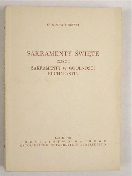 Granat Wincenty - Sakramenty święte, cz. I