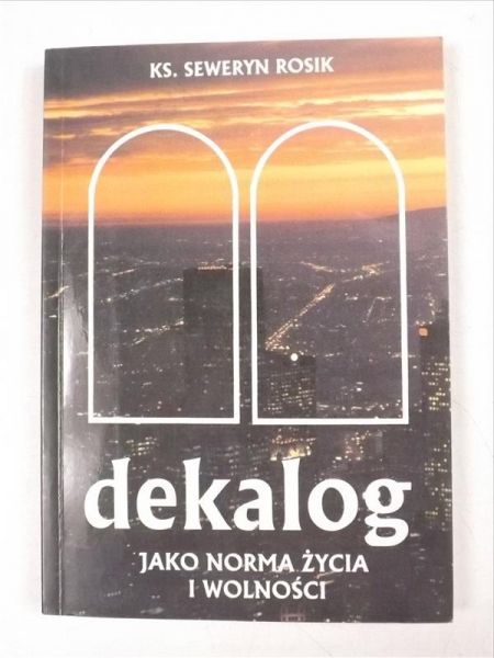 Rosik Seweryn - Dekalog jako norma życia i wolności