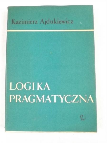 Ajdukiewicz Kazimierz - Logika pragmatyczna