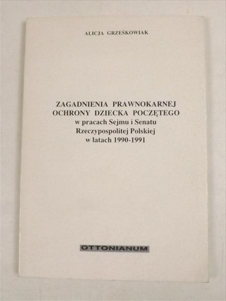 Grześkowiak Alicja - Zagadnienia prawnokarnej ochrony dziecka poczętego