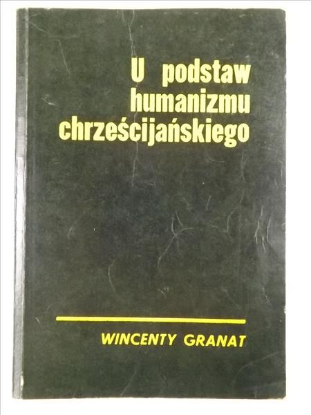 Granat Wincenty - U podstaw humanizmu chrześcijańskiego