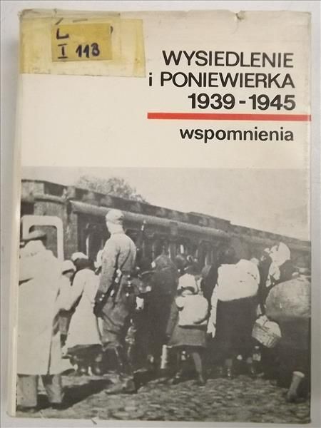 Wysiedlenie i poniewierka 1939 - 1945 wspomnienia