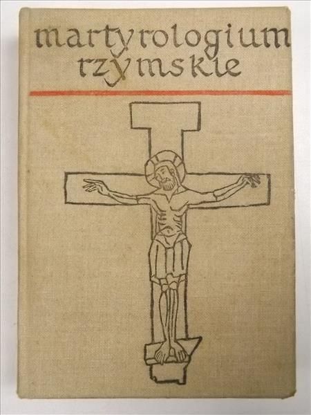 Martyrologium rzymskie oraz elogia Świętych i Błogosławionych z niektórych martyrologiów zakonnych