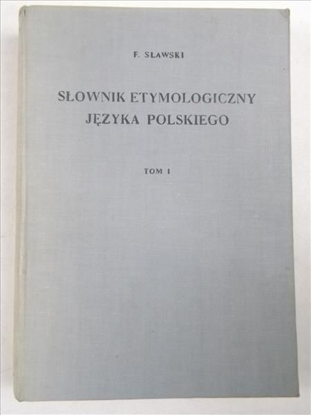 Sławski Franciszek - Słownik etymologiczny języka polskiego. Tom I