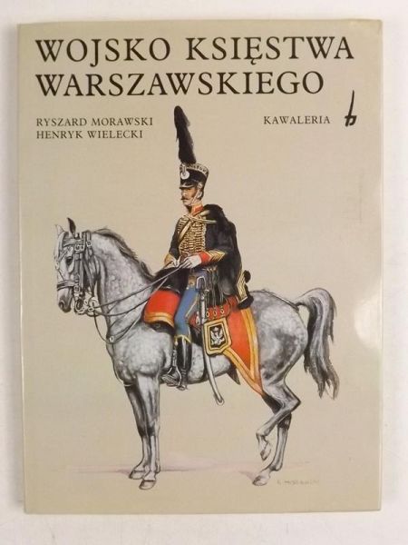 Morawski Ryszard,   - Wojsko Księstwa Warszawskiego.  Kawaleria