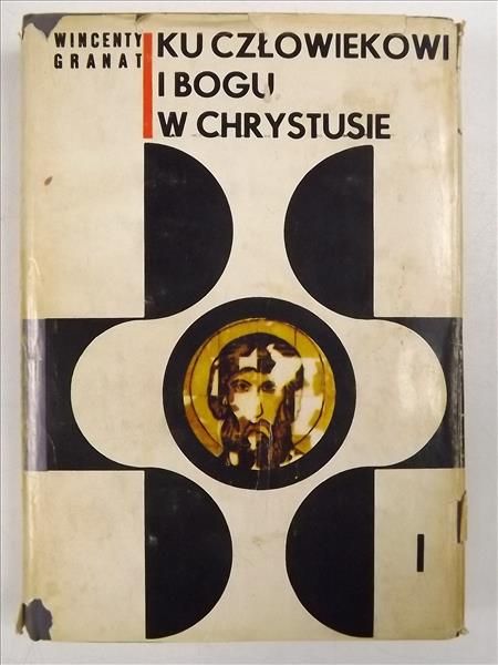 Granat Wincenty - Ku człowiekowi i Bogu w Chrystusie, tom I
