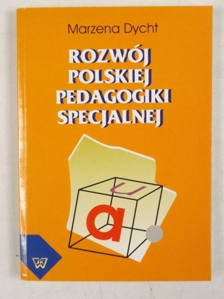Dycht Marzena - Rozwój polskiej pedagogiki specjalnej w świetle dokonań jej twórców