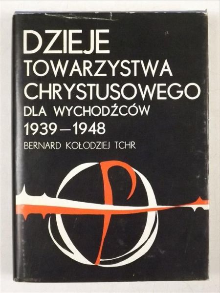 Dzieje Towarzystwa Chrystusowego dla wychodźców 1939 - 1948
