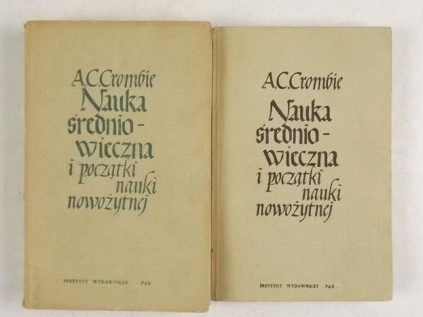 Crombie A. C. - Nauka średniowieczna i początki nauki nowożytnej, tomy I-II