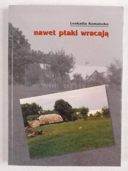 Komaiszko Leokadia - Nawet ptaki wracają