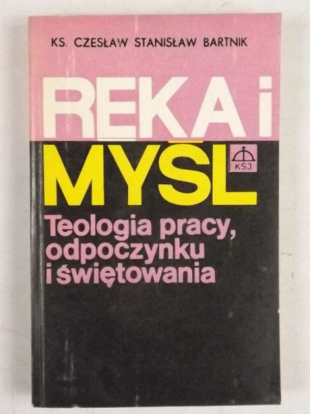 Bartnik Czesław Stanisław - Ręka i myśl Teologia pracy, odpoczynku i świętowania