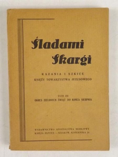 Śladami Skargi. Kazania i szkice Księży Towarzystwa Jezusowego, T. III, 1947 r.