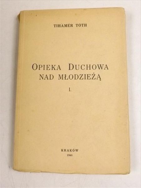 Toth Tihamer - Opieka duchowa nad młodzieżą Tom I, 1940 r,