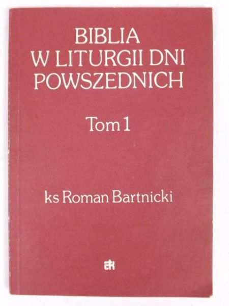 Bartnicki Roman - Biblia w liturgii dni powszednich, tom I