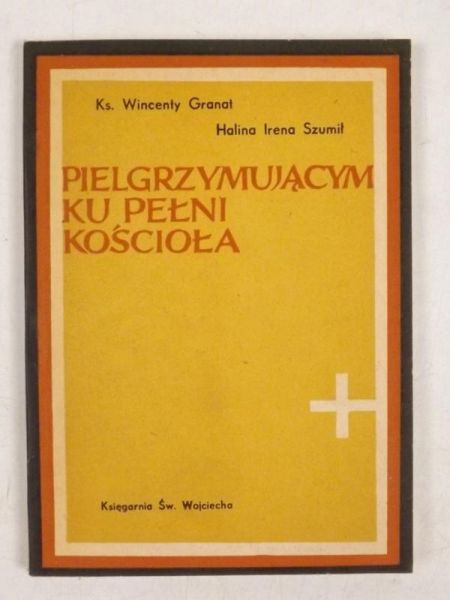 Granat Wincenty - Pielgrzymującym ku pełni Kościoła