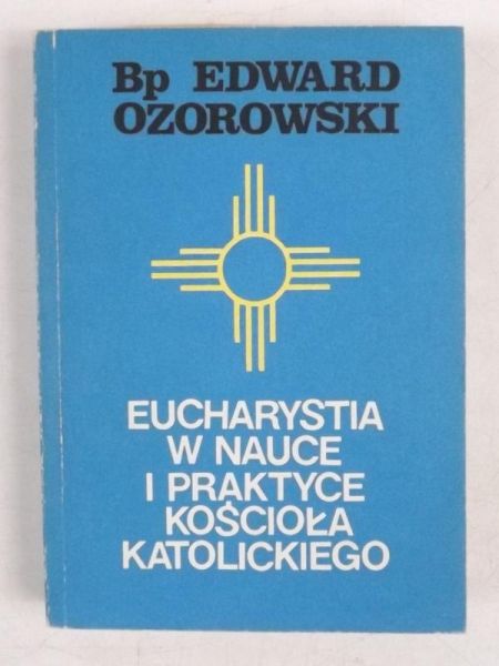 Eucharystia w nauce i praktyce Kościoła Katolickiego