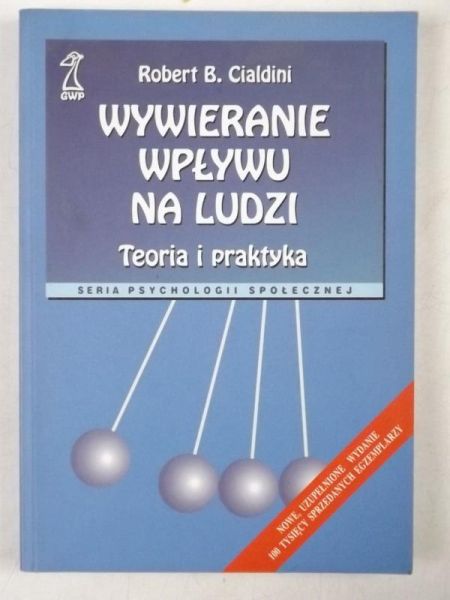 Cialdini Robert B. - Wywieranie wpływu na ludzi: Teoria i praktyka
