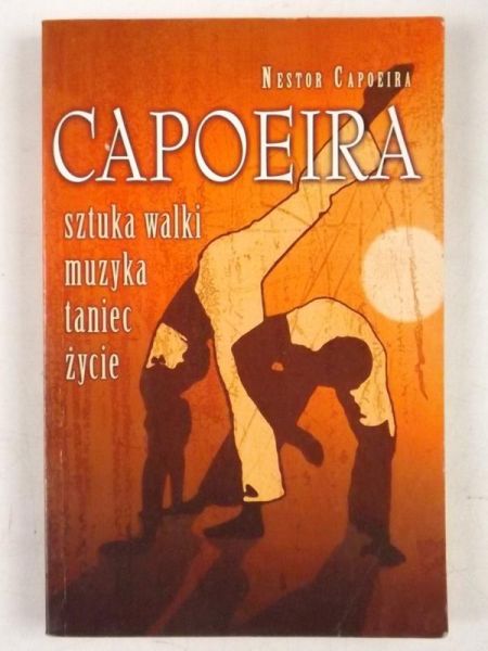 Capoeira Nestor - Capoeira. Sztuka walki, muzyka, taniec, życie
