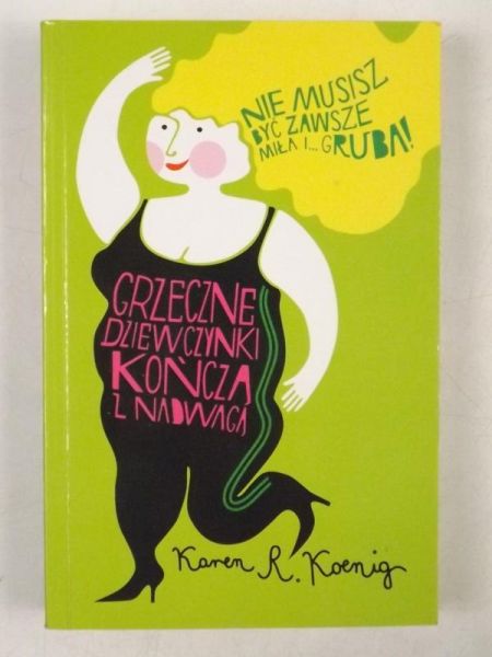 Grzeczne dziewczynki kończą z nadwagą. Nie musisz być zawsze miła i gruba